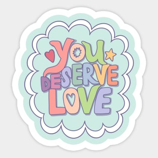 You Deserve Love Sticker